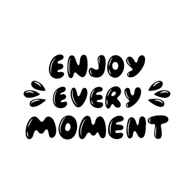 Enjoy Every Moment motivational phrase