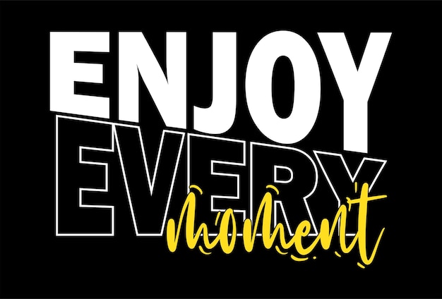 enjoy every moment typography design vector for print t shirt