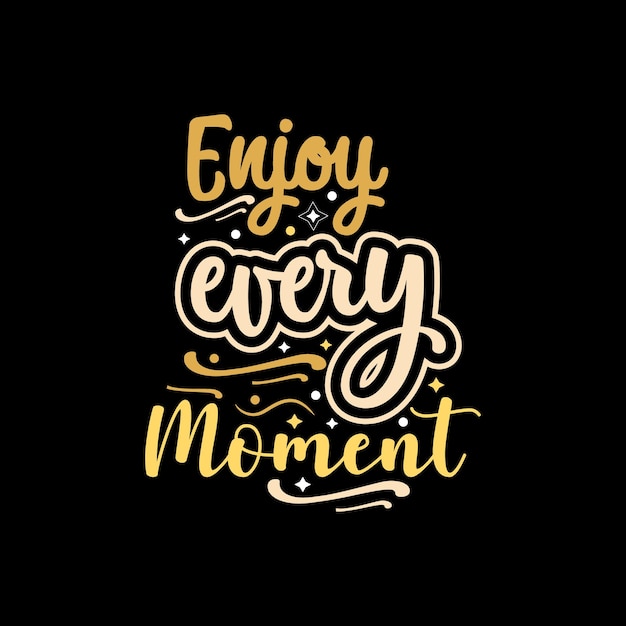 Enjoy every moment typography lettering for t shirt