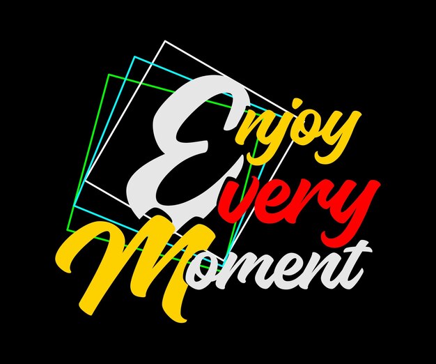 Enjoy every moment vector design