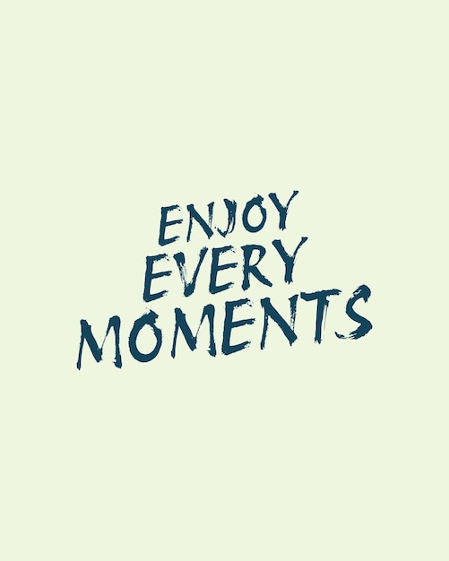 Vector enjoy every moments vector quotes typography lettering calligraphy poster art