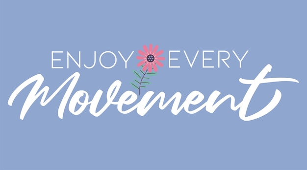 Enjoy Every Movement typo print design