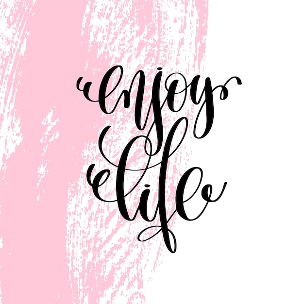 Enjoy life hand written lettering positive quote about life and love calligraphy