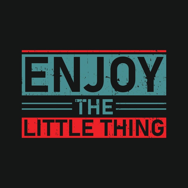 Enjoy the little thing typography graphic tshirt print Ready premium vector