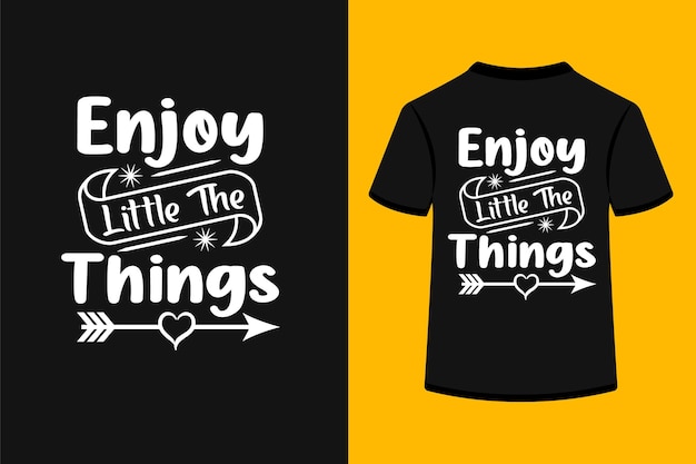 Enjoy the little things typography t-shirt design.