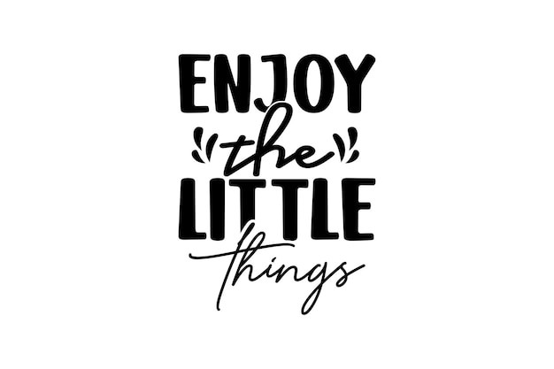 Enjoy The Little Things