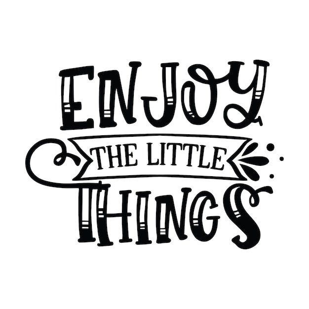 Enjoy The Little Things