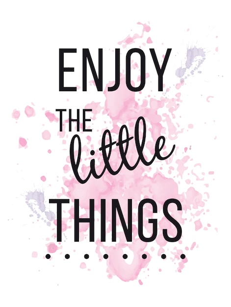 Enjoy the little things