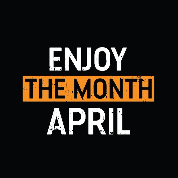 Enjoy the month April graphic tshirt print Ready premium vector