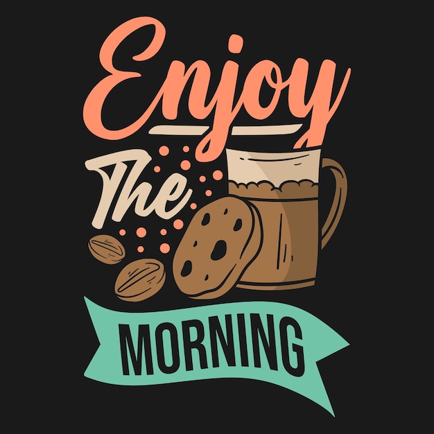 Vector enjoy the morning coffee quotes typography t shirt design