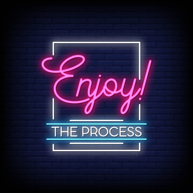 Enjoy the process neon sign