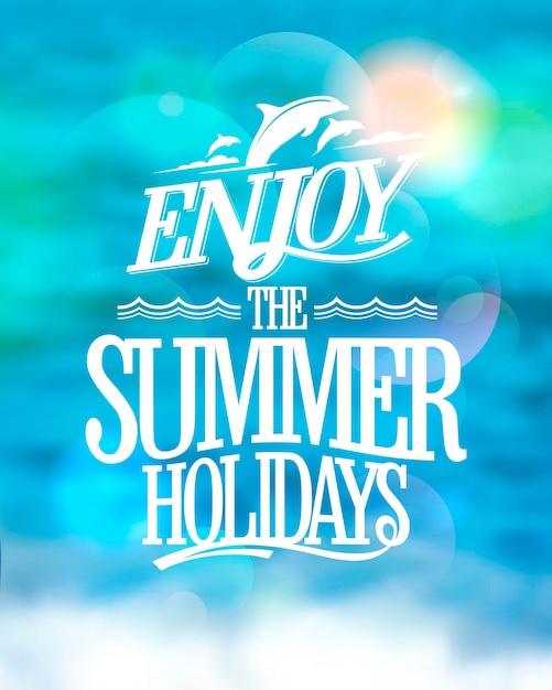 Enjoy the summer holidays card on a sea water blue backdrop