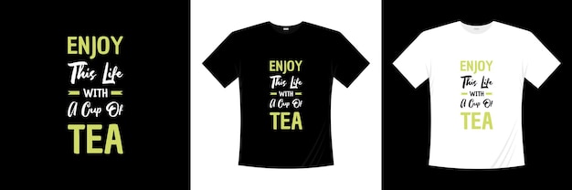 enjoy this life with a cup of tea typography t-shirt design