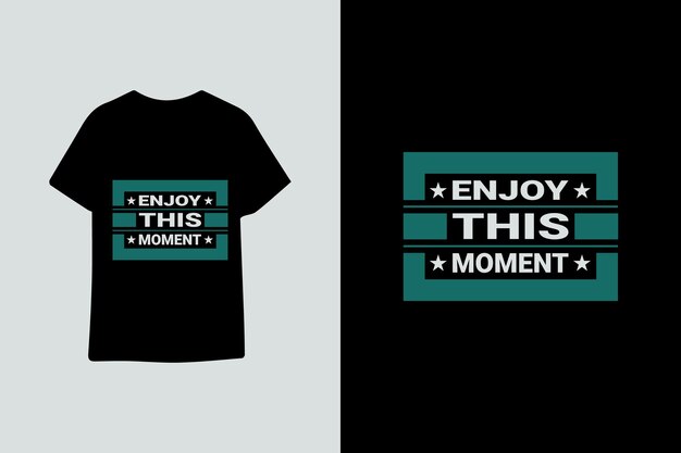 Enjoy this moment typography graphic quotes t shirt design premium vector illustration