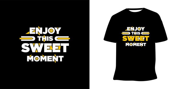 Enjoy this sweet moment modern quotes lettering t-shirt design Premium vector