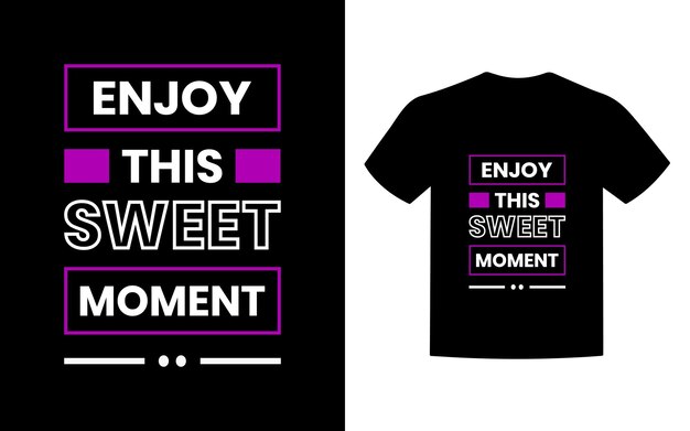 Enjoy this sweet moment modern  t shirt design.