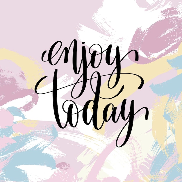 Vector enjoy today hand lettering inscription motivational inspirational positive quote on brush stroke