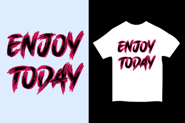 Enjoy today typography tshirt design