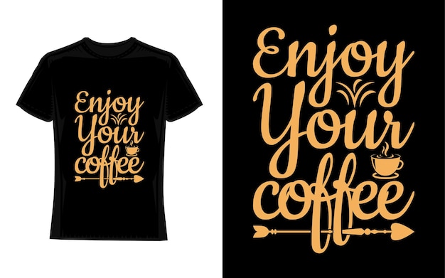 enjoy your coffee Coffee TShirt Design