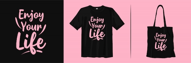 Enjoy your life. inspirational typography t-shit and tote bag design