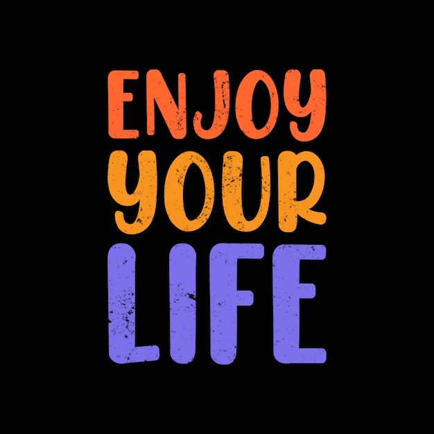 Enjoy your life t shirt design