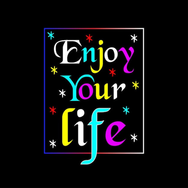 Enjoy your life typography t-shirt design.