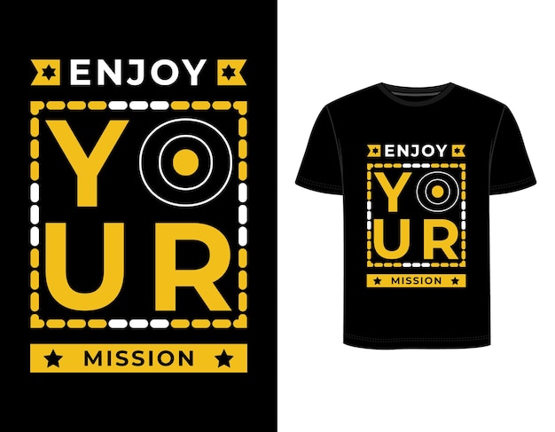 Enjoy your mission modern quote typography t shirt design template