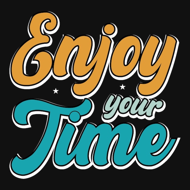 Vector enjoy your time typographic tshirt design