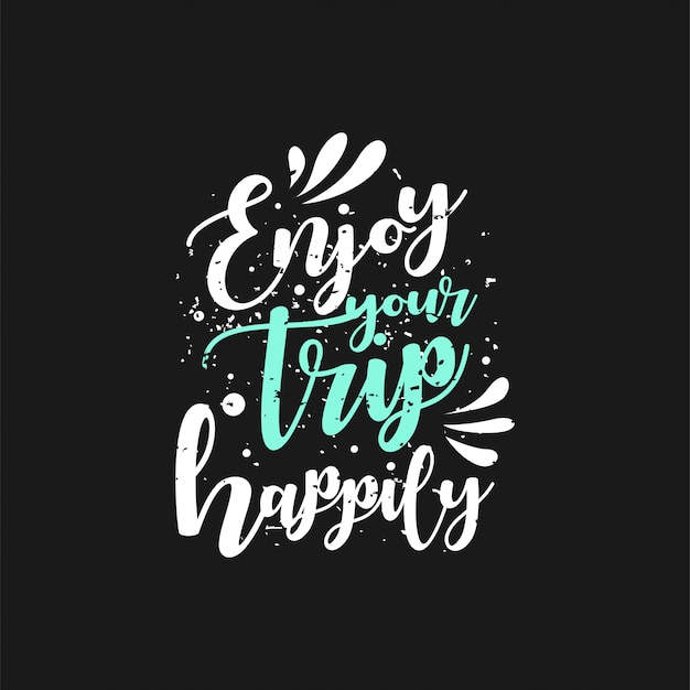 Enjoy your trip happily. Typography lettering