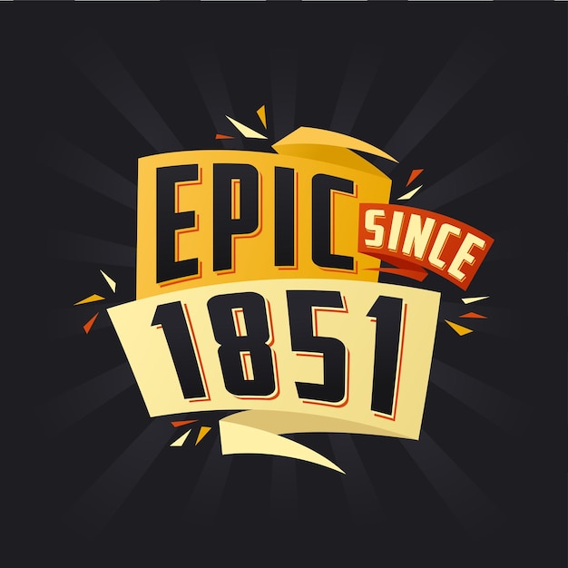 Epic since 1851 born in 1851 birthday quote vector design