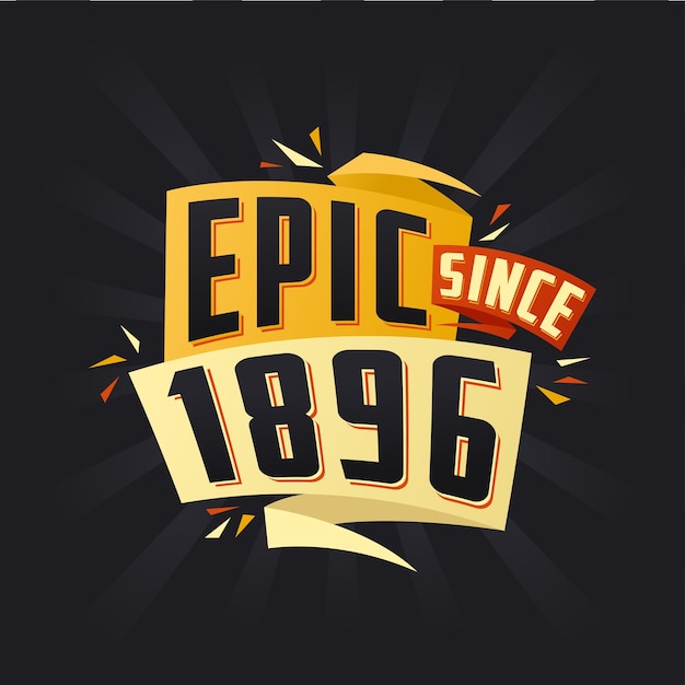 Epic since 1896 born in 1896 birthday quote vector design