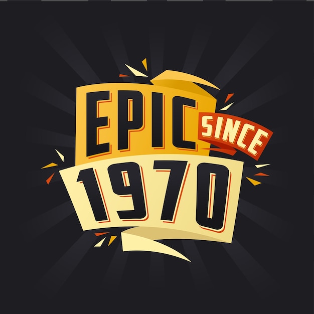 Epic since 1970 born in 1970 birthday quote vector design