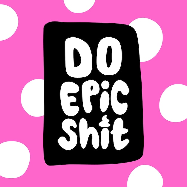 Do epic shit Hand drawn vector lettering