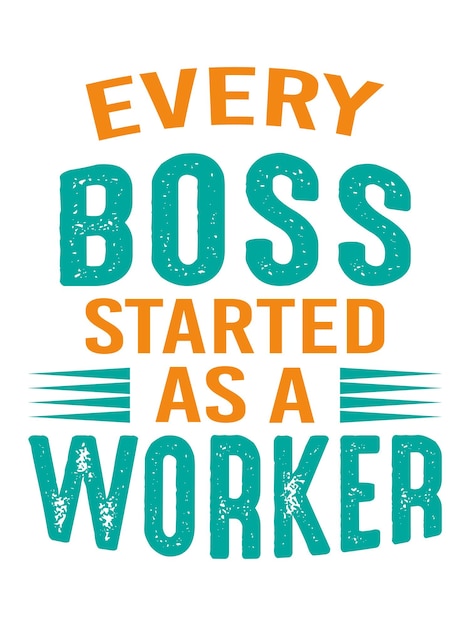 Every boss started as a worker typography motivational tshirt