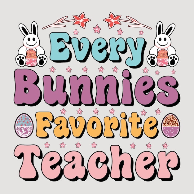 Every Bunnies Favorite Teacher, Sublimation, Easter, Happy Easter, Easter T-shirt, Easter Quotes.