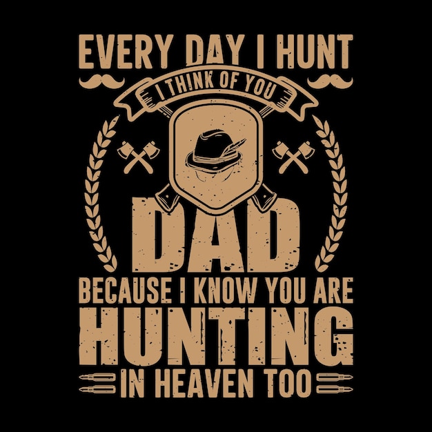 나는 매일 사냥을 해요 아빠가 당신을 생각해요 당신이 Hunting In Heaven Too라는 것을 알기 때문에 Tshirt 디자인