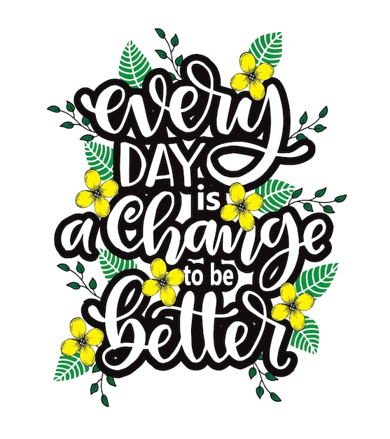 Vector every day is a change to be better hand lettering motivational quotes