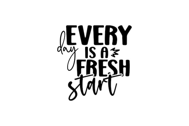 every day is a fresh start