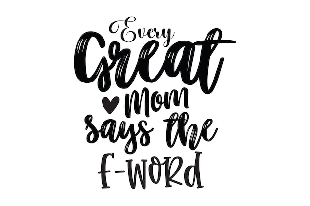 Every great mom says the f - word.