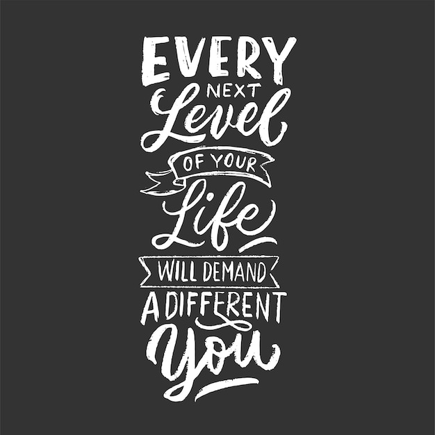 Vector every next level of your life will demand a different you. motivational hand lettering quote. vintage typography design with chalk style on black background.