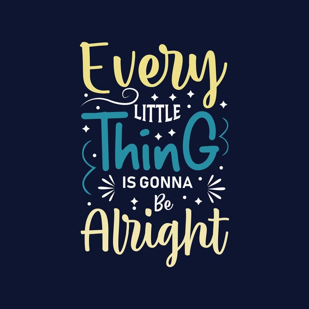 Every little thing is gonna alright typography vector design template