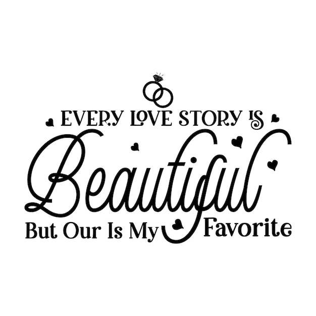 Каждая история любви прекрасна, но наша любимая иллюстрация цитат premium vector design