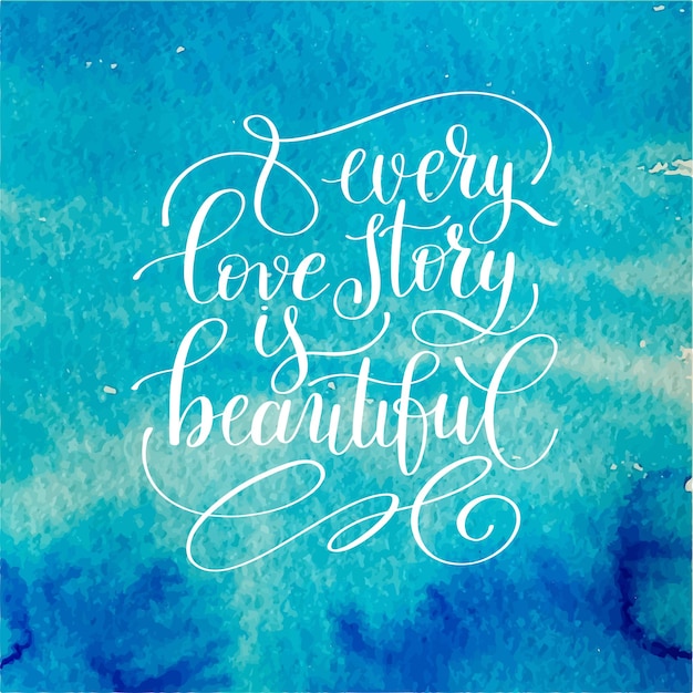 Every love story is beautiful handwritten lettering quote about love to valentines day design