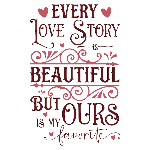 Every Love Story Is Beautiful But Ours Is My Favorite SVG Wedding Cut File Home Decor Saying