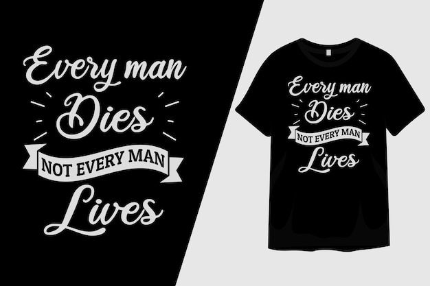 Каждый мужчина умирает, а не каждый живет Дизайн футболки