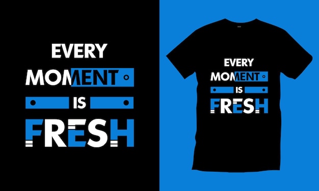 Ogni momento è un vettore di design della maglietta di tipografia fresca vettore premium