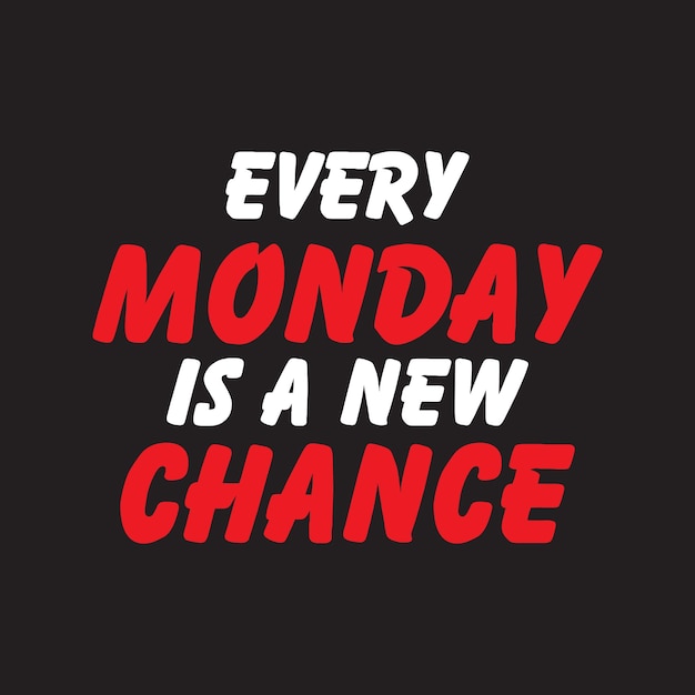 Every Monday is a New ChanceInspirational Quote Hand DrawnConceptual phrase Tshirt design