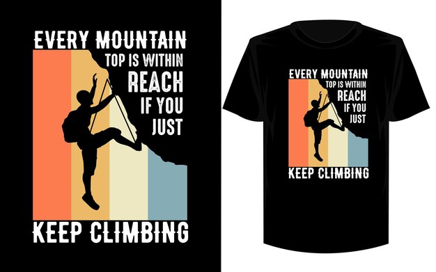 Every Mountain Top Is Within Reach Climbing Hiking Climber T- Shirt