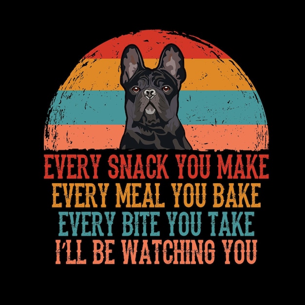 Vector every snack you make every meal you bake every bite you take french bulldog t shirt vector