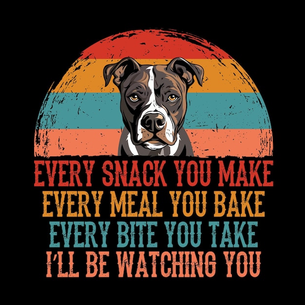 Vector every snack you make every meal you bake every bite you take staffordshire bull terrier dog t shirt